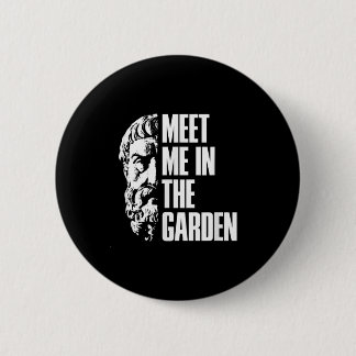 In The Garden Epicurus Quote Shirt - Philosopher G 2 Inch Round Button