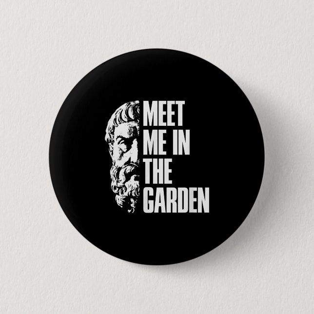 In The Garden Epicurus Quote Shirt - Philosopher G 2 Inch Round Button (Front)
