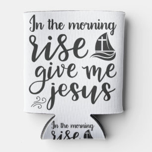 In the morning rise give me jesus can cooler
