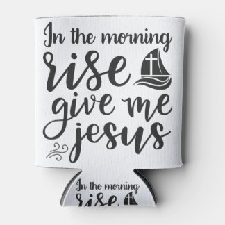 In the morning rise give me jesus can cooler