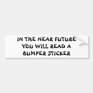 In The Near Future  Fortune Cookie Style Bumper Sticker