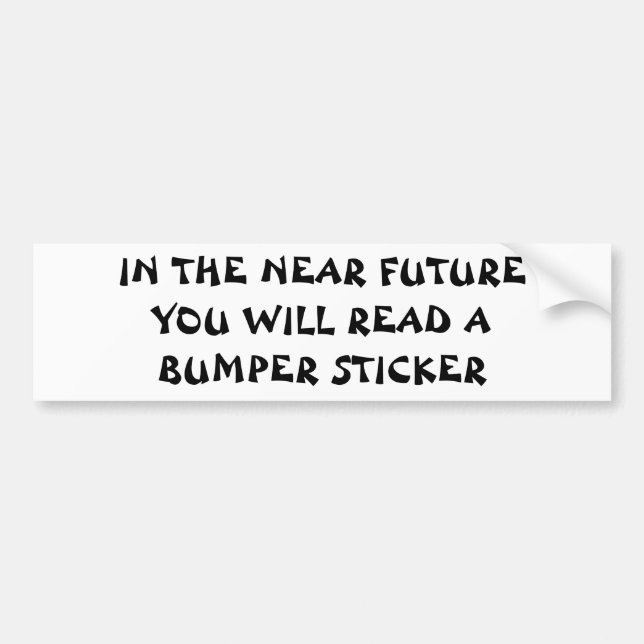 In The Near Future  Fortune Cookie Style Bumper Sticker (Front)