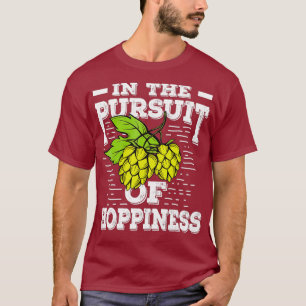 In The Pursuit Of Hoppiness Craft Beer Brewing T-Shirt