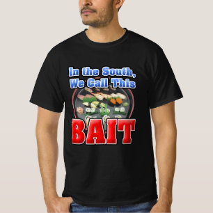 In the South, We Call Sushi Bait T-Shirt