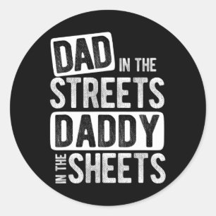 In The Streets Daddy In The Sheets Best Dad Ever Classic Round Sticker
