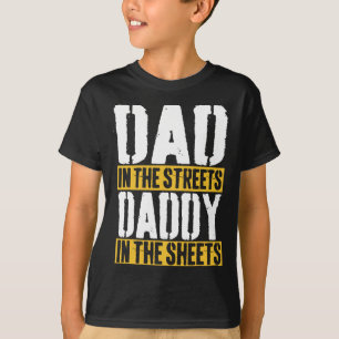 In The Streets Daddy In The Sheets Father39s Day 3 T-Shirt