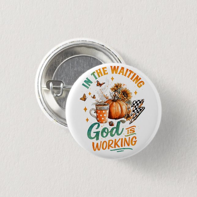 In The Waiting...  1 Inch Round Button (Front & Back)