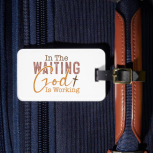 In the waiting God is working Christian Quote  Luggage Tag
