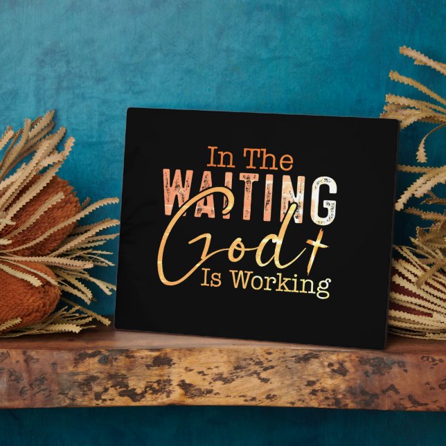 In the waiting God is working Christian Quote Plaque (Side)