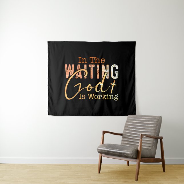 In the waiting God is working Christian Quote  Tapestry (In Situ (Horizontal))
