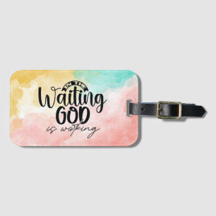 In the Waiting God is Working  Luggage Tag