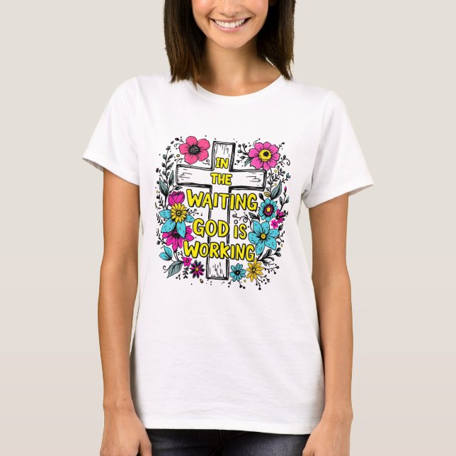 In the Waiting God Is Working Shirt | Faith Tee (Front)