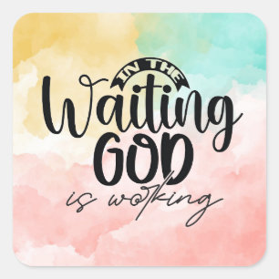 In the Waiting God is Working Square Sticker