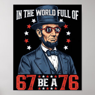 In The World Full Of 67 Be 76 Abraham Lincoln 67 M Poster
