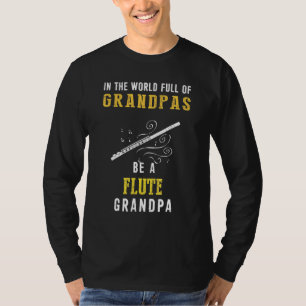 In The World Full Of Grandpas Be A Flute Grandpa H T-Shirt