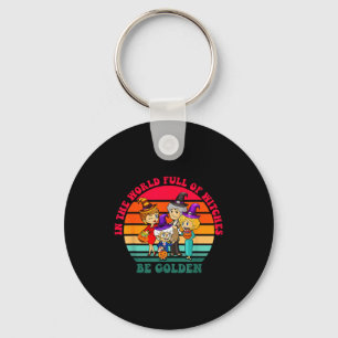 In The World Full Of Witches Be Golden Funny Hallo Keychain