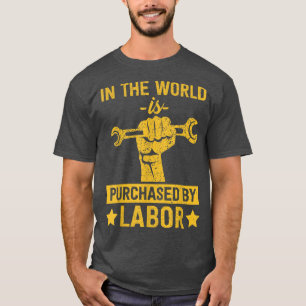 In The World Is Purchased By Labour Celebrate Happ T-Shirt