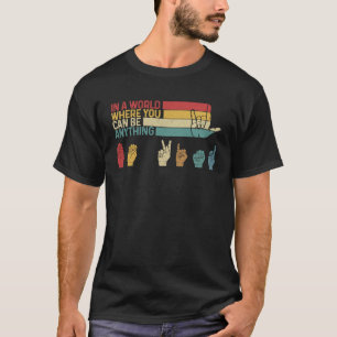 In The World Where You Can Be Anything Be Kind Sig T-Shirt