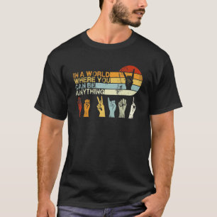In The World Where You Can Be Anything Be Kind Sig T-Shirt