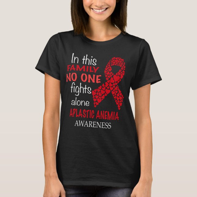 in this family no one fights aplastic anemia alone T-Shirt (Front)