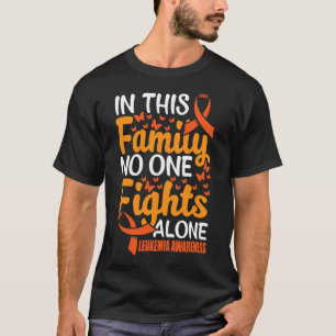 In this Family Nobody Figths  Leukaemia Alone Awar T-Shirt