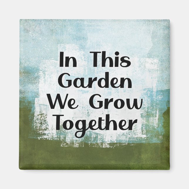 In This Garden We Grow Refrigerator Magnet (Front)
