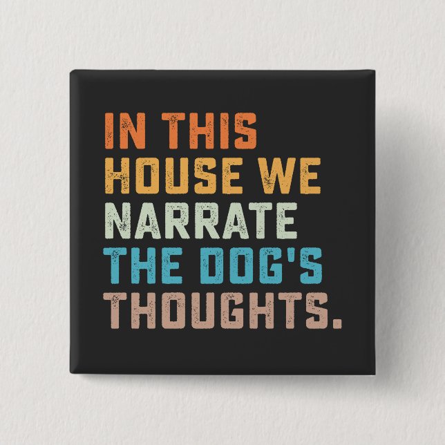 In This House We Narrate The Dog's Thoughts 2 Inch Square Button (Front)