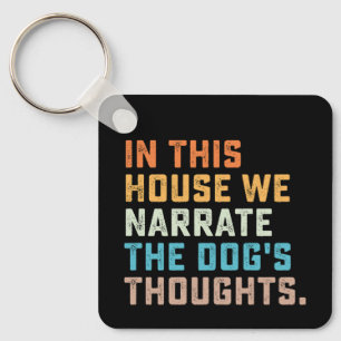 In This House We Narrate The Dog's Thoughts Keychain