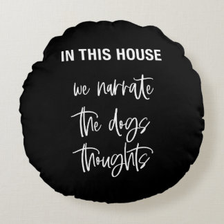 In this house we narrate the dogs thoughts round pillow