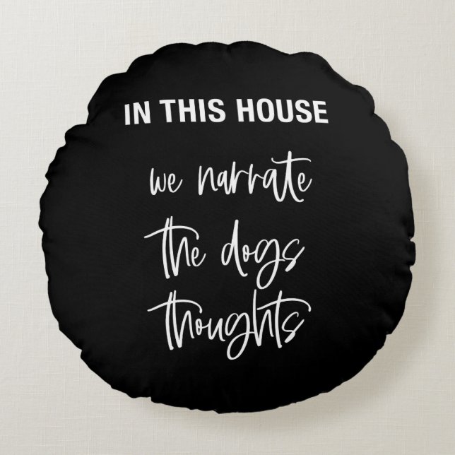 In this house we narrate the dogs thoughts round pillow (Front)