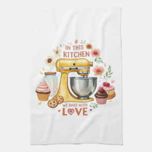 In This Kitchen We Bake With Love Towel