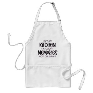 In this kitchen we count memories not calories standard apron