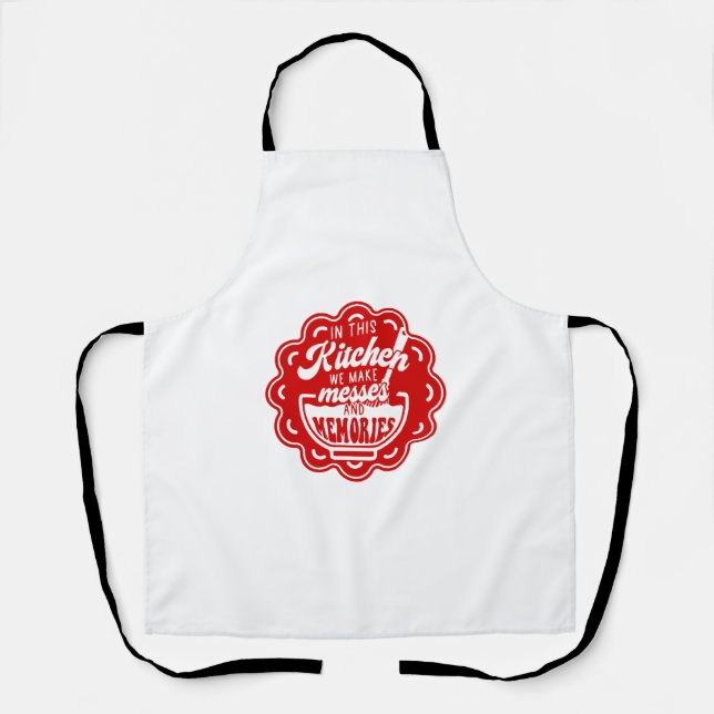 In This Kitchen We Make Messes And Memories Apron (Front)