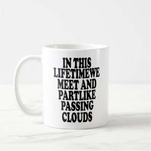 In this lifetimewe meet and partlike passing cloud coffee mug