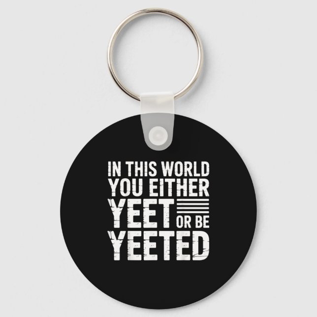 In This World You Either Yeet Or Be Yeeted -  Keychain (Front)