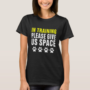 In Training Please Give Us Space Dog Training Dog  T-Shirt