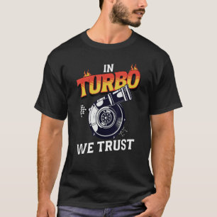 In Turbo We Trust Car Enthusiast Love Boost Save S T-Shirt