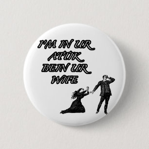 In ur attik, bein ur wife 2 inch round button
