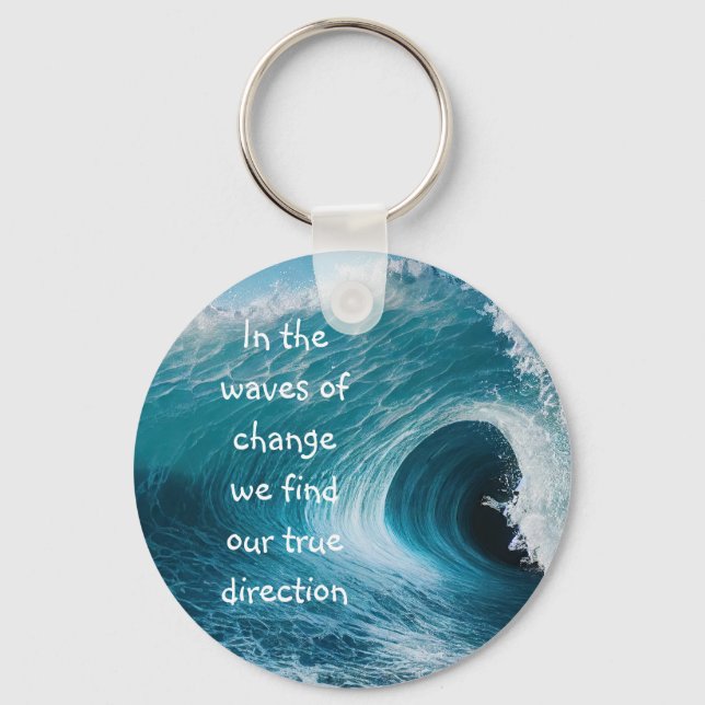 In Waves of Change Inspirational Uplifting Quote Keychain (Front)