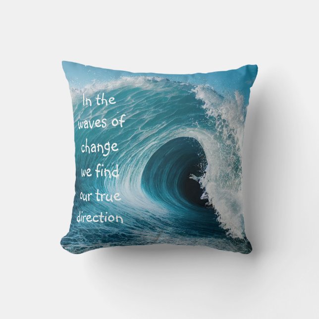 In Waves of Change Inspirational Uplifting Quote Throw Pillow (Front)