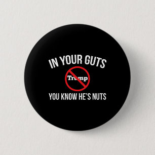In Your Guts You Know He's Nuts Stop Trump  2 Inch Round Button