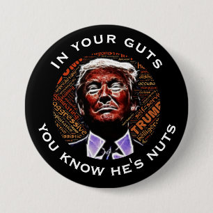 "In your guts you know he's nuts" Trump 3 Inch Round Button