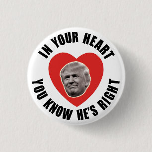 In Your Heart You Know He's Right - Donald Trump 1 Inch Round Button