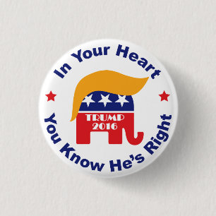 In Your Heart You Know He's Right - Donald Trump 1 Inch Round Button