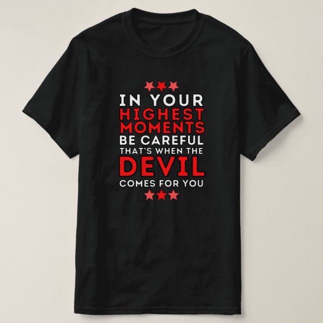 In Your Highest Moment Be Careful - Quote T-Shirt (Design Front)