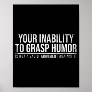 Inability To Grasp Humour Funny Sarcastic Humour Poster