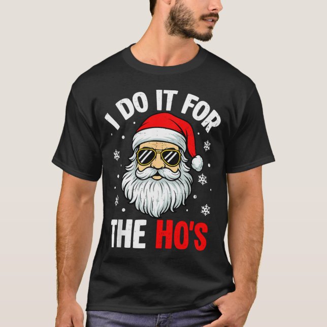 Inappropriate Christmas Funny I Do It For The Ho's T-Shirt (Front)