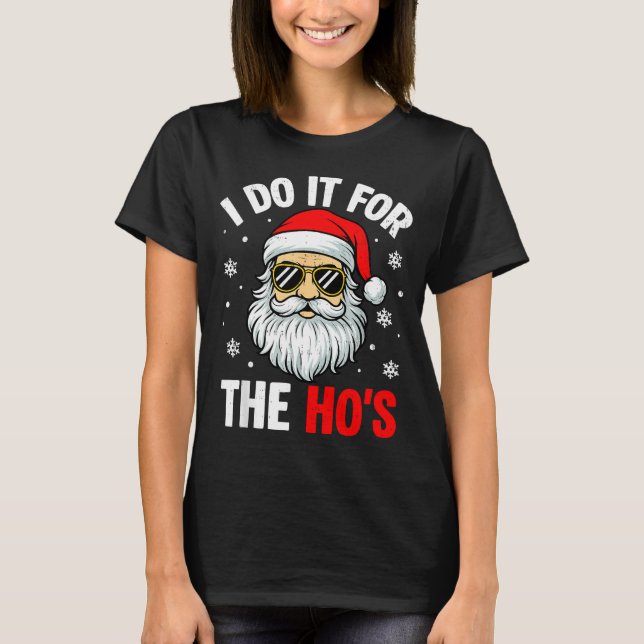 Inappropriate Christmas Funny I Do It For The Ho's T-Shirt (Front)