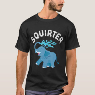 Inappropriate Funny Squirter Embarrassing T Shirts