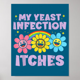 Inappropriate My Yeast Infection Itches Humor Joke Poster